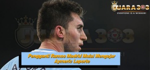 Pengganti Ramos Madrid Mulai Mengejar Aymeric Laporte
